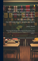 Paléographie Arabe, Ou Recueil De Mémoires Sur Différens Monumens Lapidaires, Numismatiques, Glyptiques Et Manuscrits