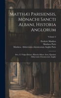 Matthæi Parisiensis, Monachi Sancti Albani, Historia Anglorum