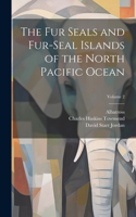 Fur Seals and Fur-Seal Islands of the North Pacific Ocean; Volume 2