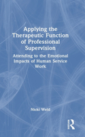 Applying the Therapeutic Function of Professional Supervision: Attending to the Emotional Impacts of Human Service Work
