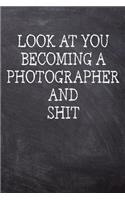 Look At You Becoming A Photographer And Shit