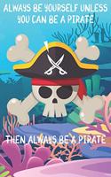 Always Be Yourself Unless You Can Be A Pirates Then Always Be A Pirates: Cute Pirates Lovers Journal / Notebook / Diary / Birthday Gift (6x9 - 110 Blank Lined Pages)