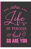 Life Is Tough But So Are You: Funny Quote Notebook (6x9 Personalized Gifts for Women)