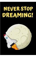 Never Stop Dreaming: lined journal notebook notepad diary to write in
