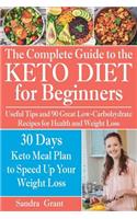 The Complete Guide to the Ketogenic Diet for Beginners: Useful Tips and 90 Great Low-Carbohydrate Recipes for Health and Weight Loss (why does intermittent fasting work, what is keto, low carb, keto)