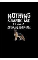 Nothing scares me I Have a German Shepherd