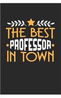 The Best Professor in Town: 6x9 inches blank notebook, 120 Pages, Composition Book and Journal, funny gift for your favorite Professor