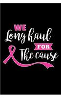 We Long haul for the Cause: Breast Cancer Notebook Journal 6x9 Inch, 100 Page, Blank Lined Notebook