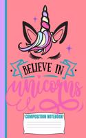 Believe In Unicorns Composition Notebook