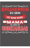 Bauherrin Zu Sein Ist Eine Ehre - Mama Zu Sein Ist Unbezahlbar