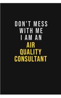 Don't Mess With Me I Am An Air Quality Consultant