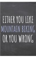 Either You Like Mountain Biking Or You Wrong