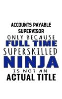 Accounts Payable Supervisor Only Because Full Time Superskilled Ninja Is Not An Actual Title