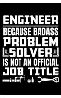 Engineer Because Badass Problem Solver Is Not an Official Job Title