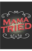 Mama Tried: mom Notebook 6x9 Blank Lined Journal Gift