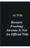 Actor Because Freeking Awsome is Not An Official Title: Writing careers journals and notebook. A way towards enhancement