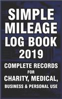 Simple Mileage Log Book 2019. Complete Records for Charity, Medical, Business & Personal Use