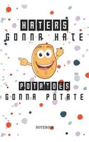 Haters Gonna Hate Potatoes Gonna Potate