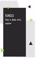 FUNCLE like a dad, only cooler