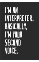 I'm An Interpreter. Basically, I'm Your Second Voice: Blank Lined Notebook