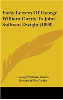 Early Letters Of George William Curtis To John Sullivan Dwight (1898)