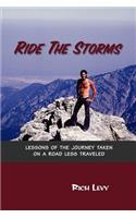 Ride the Storms: Lessons of the Journey Taken on a Road Less Traveled