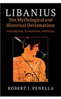 Libanius: Ten Mythological and Historical Declamations