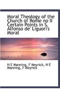 Moral Theology of the Church of Rome No II Certain Points in S. Alfonso de' Liguori's Moral