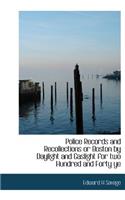 Police Records and Recollections or Boston by Daylight and Gaslight for Two Hundred and Forty Ye