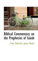 Biblical Commentary on the Prophecies of Isaiah