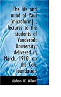 The Life and Mind of Paul [Microform]; Lectures to the Students of Vanderbilt Univiersity, Delivere