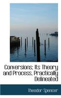 Conversions; Its Theory and Process, Practically Delineated