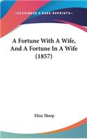 A Fortune with a Wife, and a Fortune in a Wife (1857)