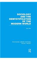 Sociology and the Demystification of the Modern World (Rle Social Theory)