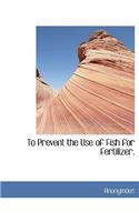 To Prevent the Use of Fish for Fertilizer.: (English)