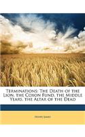 Terminations: The Death of the Lion. the Coxon Fund. the Middle Years. the Altar of the Dead