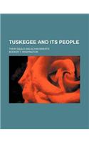 Tuskegee and Its People; Their Ideals and Achievements