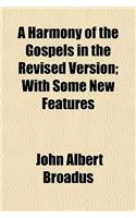 A Harmony of the Gospels in the Revised Version; With Some New Features