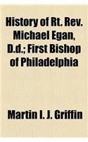History of Rt. REV. Michael Egan, D.D.; First Bishop of Philadelphia
