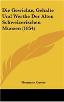 Die Gewichte, Gehalte Und Werthe Der Alten Schweizerischen Munzen (1854)