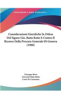 Considerazioni Giuridiche in Difesa del Signor Gio. Batta Ratto E Contro Il Ricorso Della Procura Generale Di Genova (1900)