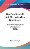Das Familienmahl Auf Altgriechischen Grabsteinen: Eine Archaeologische Untersuchung (1872)