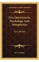 Live Questions in Psychology and Metaphysics