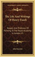 The Life and Writings of Henry Fuseli: Keeper and Professor of Painting to the Royal Academy in London V1(English)