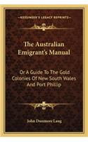 The Australian Emigrant's Manual: Or A Guide To The Gold Colonies Of New South Wales And Port Phillip(English)