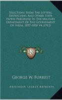 Selections from the Letters, Dispatchers and Other State Papers Preserved in the Military Department of the Government of India, 1857-1858 V4 (1912)