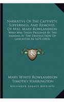 Narrative of the Captivity, Sufferings, and Removes, of Mrs. Mary Rowlandson