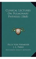 Clinical Lectures on Pulmonary Phthisis (1868)