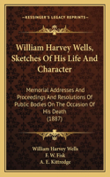 William Harvey Wells, Sketches Of His Life And Character