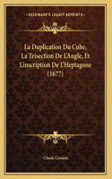 La Duplication Du Cube, La Trisection De L'Angle, Et Linscription De L'Heptagone (1677)